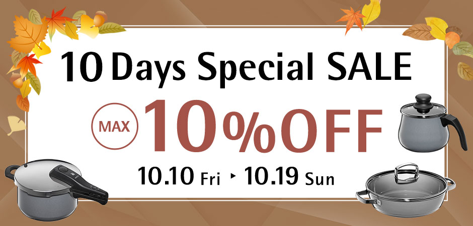 10 Days Special SALE 10.10 Fri - 10.19 Sun MAX10%OFF