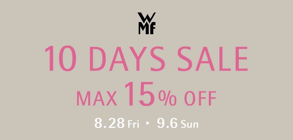 10 DAYS SALE 8.28 Fri - 9.6 Sun MAX15%OFF