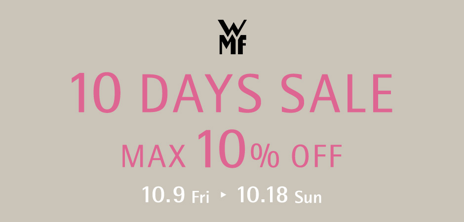 10 DAYS SALE 10.9 Fri - 10.18 Sun MAX10%OFF