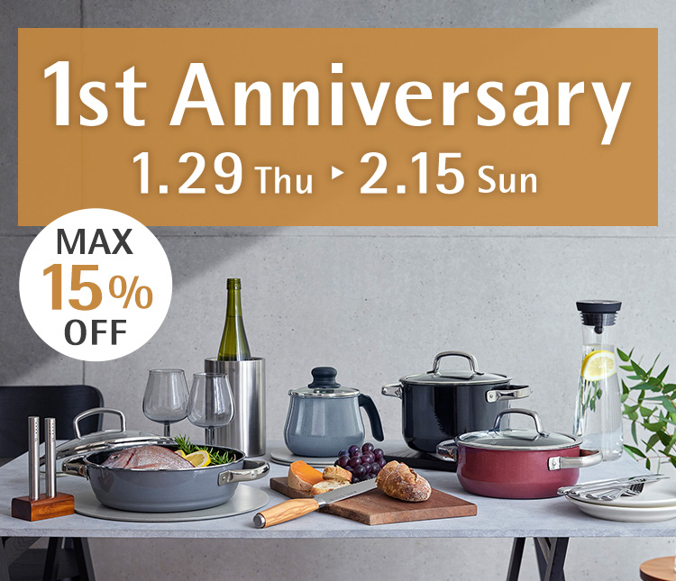 1st Anniversary 1.29 Thu - 2.15 Sun MAX15%OFF