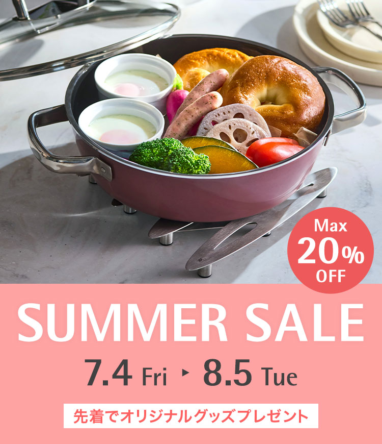 SUMMER SALE 7.4 Fri - 8.5 Tue MAX20%OFF 先着でオリジナルグッズプレゼント